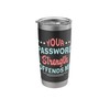 Your Password Strength Information Security Cybersecurity Stainless Steel Insulated Tumbler