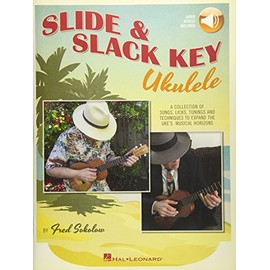 Slide & Slack Key Ukulele: A Collection of Songs, Licks, Tunings and Techniques to Expand the Uke's Musical Horizons