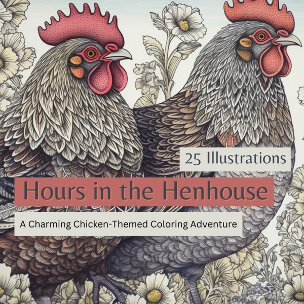 Hours in the Henhouse: A Charming Chicken-Themed Coloring Adventure