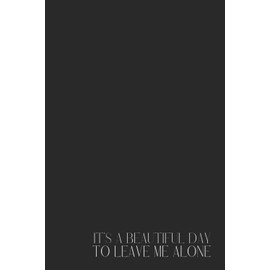 Funny Black Notebook – Lined Journal 120 Pages – Minimalist Aesthetic with Quote 'It's a Beautiful Day TO LEAVE ME ALONE' – Sarcastic, Moody & Dark ... Gift, Daily Notes, Office, School, Planner