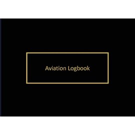 Aviation Logbook: Flight Log to record your flight hours, whether you are a student pilot or have been in aviation for many years.