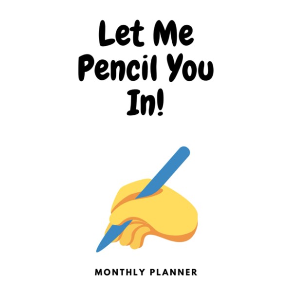 Let Me Pencil You In!: A Monthly Planner