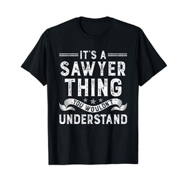 It's a Sawyer Thing You Wouldn't Understand Funny Name T-Shirt