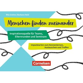 Menschen finden zueinander - Inspirationsquelle für Teams, Elternrunden und Seminare: Impulskarten zum Kennenlernen, Austauschen und Treffen