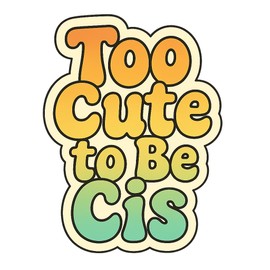 Too Cute to Be Cis Text Only Korean Band Inspired Bubble Script Sticker (2.25" x 3")