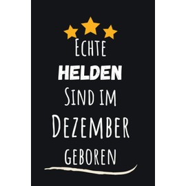 Echte Helden Sind im Dezember geboren: Notizbuch a5 liniert Geburtstag Geschenk für Frauen Männer, Geschenkidee für Vater Mutter Freunde zu weihnachten