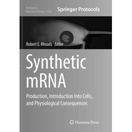 Synthetic mRNA: Production, Introduction Into Cells, and Physiological Consequences (Methods in Molecular Biology, Band 1428)