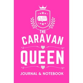 The Caravan Queen Journal & Notebook - A Favourite Campsite Logbook: - A Practical 120 Page Journal For The 'Caravan Queen' To Record Her Memorable Caravan Road Trip Overnight Stopovers