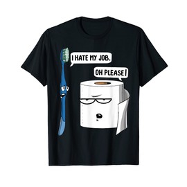 I Hate My Job Please Toothbrush Toilet Paper Funny Dentist T-Shirt