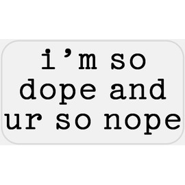 I'm So Dope and Ur So Nope - 25 Stickers Pack 2.25 x 1.25 inches