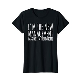i'm the new management ask me matching engagement couple T-Shirt