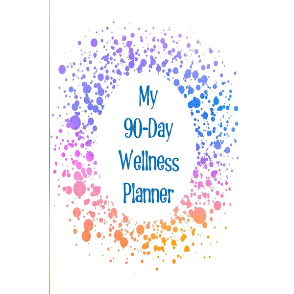 My 90-Day Wellness Planner: The perfect way to track your