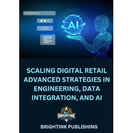Scaling Digital Retail: Advanced Strategies in Engineering, Data Integration, and AI