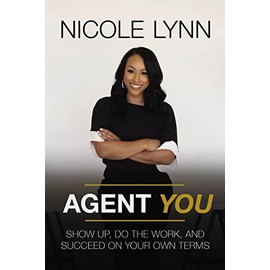 Agent You: Show Up, Do the Work, and Succeed on Your Own Terms