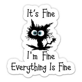 It's Fine I'm Fine Everything is Fine Sticker - 3" Laptop Sticker - Waterproof Vinyl for Car, Phone, Water Bottle - Funny Cat Decal