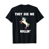 They See Me Rollin Magical Unicorn Funny T-Shirt