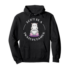 DON"T BE A TWATOPOTAMUS, Sarcastic Pullover Hoodie