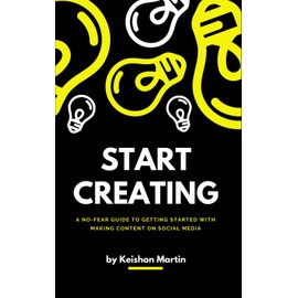 Start Creating: A No-Fear Guide to Getting Started With Making Content on Social Media