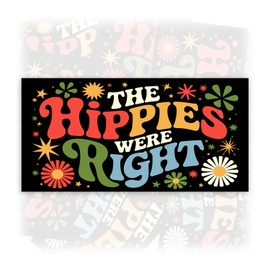 The Hippies were Right | Bumper Sticker or Car Magnet | Magnetic Bumper Sticker for Trucks Vans Cars [7.5x3.75]