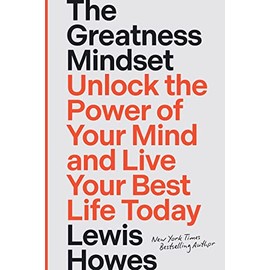 The Greatness Mindset: Unlock the Power of Your Mind and Live Your Best Life Today