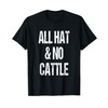 All Hat And No Cattle Cowboy Texan Saying T-Shirt