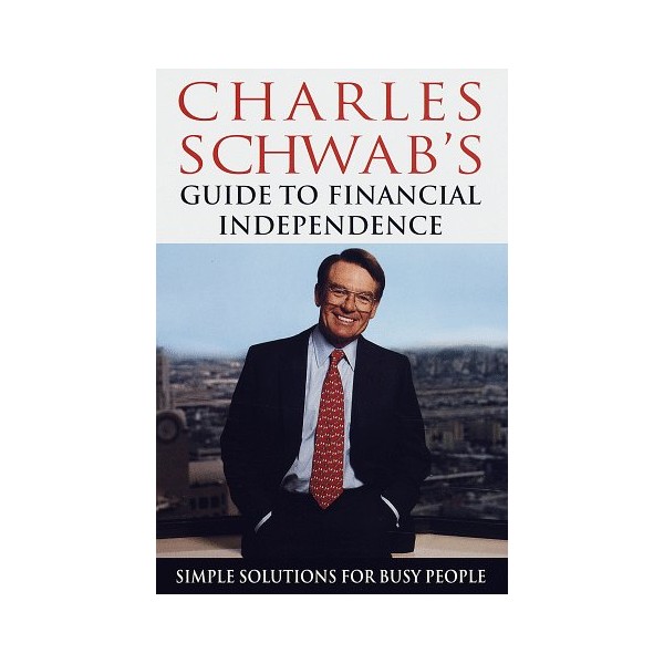 Charles Schwab's Guide to Financial Independence: Simple Solutions for Busy