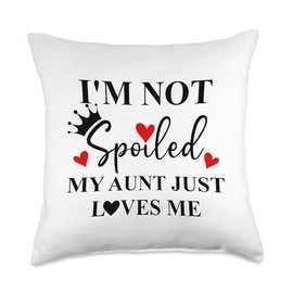 Im Not Spoiled My Aunt Just Loves Me Auntie Spoiled Niece Throw Pillow