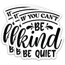 (3Pcs) If You Can't Be Kind Be Quiet Stickers Motivational Quotes Stickers Decal Waterproof Vinyl Stickers Adult for Laptop Kindle Car Tumbler Water Bottle Mug Phone Notebook Size 3”x2.8”