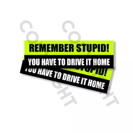 Wrapped In Ink Funny Bumper Stickers - YOU HAVE TO DRIVE IT HOME - SET OF 2- 8" wide #841