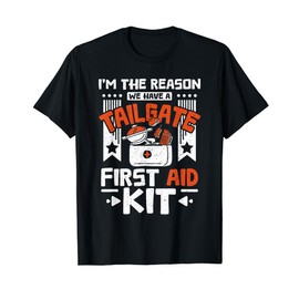 I'm the reason we have a tailgate first aid kit T-Shirt
