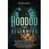 Hoodoo for Beginners: An Essential Guide to Folk Magic and