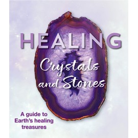 Healing Crystals and Stones: A Guide to Earth's Healing Treasures