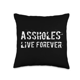 Assholes Live Forever Shirt Funny Sarcastic Shirts Assholes Live Forever Sarcasm Funny Sarcastic Jokes Throw Pillow, 16x16, Multicolor