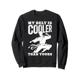 My Belt Is Cooler Than Yours Wrestling Sports Martial Arts Sweatshirt