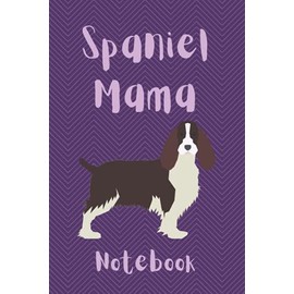 Spaniel Mama Notebook: Journal For Springer Spaniel Mummies | Spaniel Dog Moms Lined Notepad