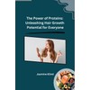 The Power of Proteins: Unleashing Hair Growth Potential for Everyone