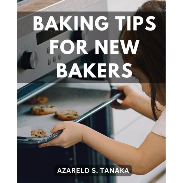 Baking Tips For New Bakers: A Guide to Baking with