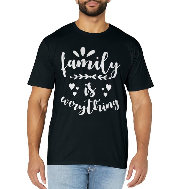 Family Quote - Family is everything T-Shirt