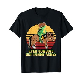 Even Cowboys Get Tummy Aches Apparel T-Shirt
