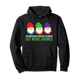 Voices In My Head Keep Telling Me Get More Gnomes Pullover Hoodie