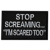 Stop Screaming I am Scared Too Hook & Loop Morale