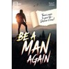 Be A Man Again: The Only Self-help Book For Personal