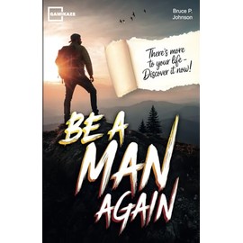 Be A Man Again: The Only Self-help Book For Personal Growth, Improvement And Good Habits For Men That You Need