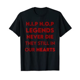 Hip Hop Legends Never Die they still in our Hearts T-Shirt