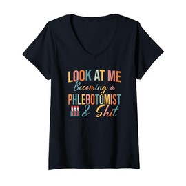 Womens Phlebotomy Look at Me Becoming A Phlebotomist Gift V-Neck T-Shirt