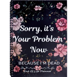 End of Life Planner, Sorry It’s Your Problem Now Because I'm Dead, Important Information For My Family Paperback, When I'M Gone Journal Organizer for Possessions Final Wishes, A4, StyleB-1PC