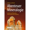 Abenteuer Mineralogie: Kristalle und Mineralien - Bestimmung und Entstehung