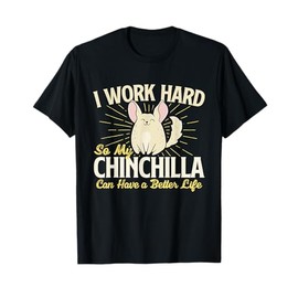 I Work Hard So My Chinchilla - Rodent Lover Chinchilla Lover T-Shirt