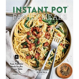 Instant Pot Family Meals: 60+ Fast, Flavorful Meal for the Dinner Table