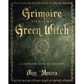 Grimoire for the Green Witch: A Complete Book of Shadows (Green Witchcraft) (Green Witchcraft Series)